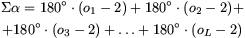 \\displaylines{\\Sigma\\alpha=180^{\\circ}\\cdot(o_1-2)+180^{\\circ}\\cdot(o_2-2)+\\cr+180^{\\circ}\\cdot(o_3-2)+{\\dots}+180^{\\circ}\\cdot(o_L-2)}